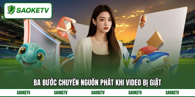 Ba bước chuyển nguồn phát khi video bị giật Ba bước chuyển nguồn phát khi video bị giật