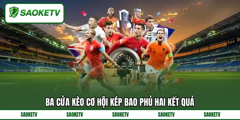 Ba cửa kèo cơ hội kép bao phủ hai kết quả Ba cửa kèo cơ hội kép bao phủ hai kết quả