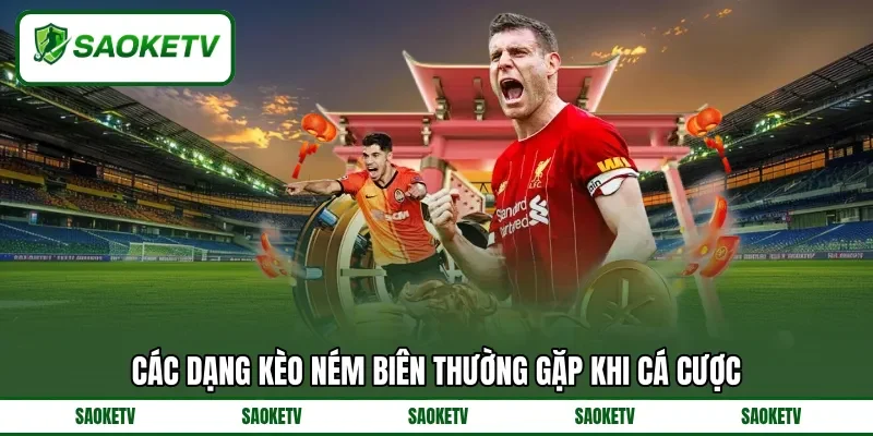 Các dạng kèo ném biên thường gặp khi&nbsp;cá cược