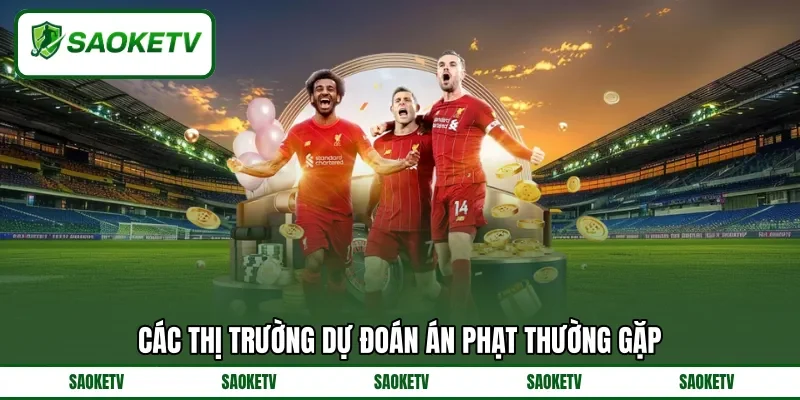 Các thị trường dự đoán án phạt thường gặp Các thị trường dự đoán án phạt thường gặp