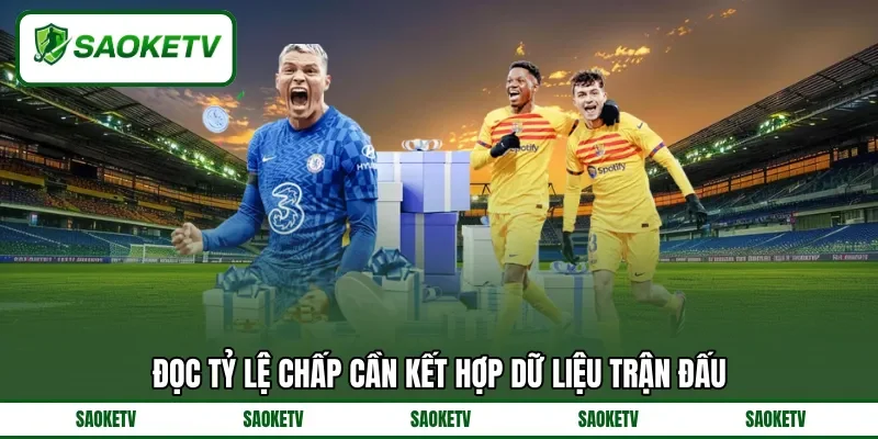 Đọc tỷ lệ chấp cần kết hợp dữ liệu trận đấu Đọc tỷ lệ chấp cần kết hợp dữ liệu trận đấu