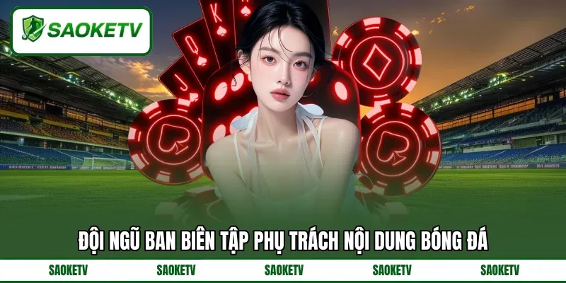 Đội ngũ ban biên tập phụ trách nội dung bóng đá Đội ngũ ban biên tập phụ trách nội dung bóng đá