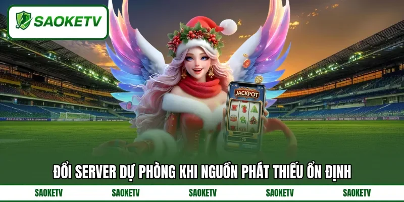 Đổi server dự phòng khi nguồn phát thiếu ổn định Đổi server dự phòng khi nguồn phát thiếu ổn định