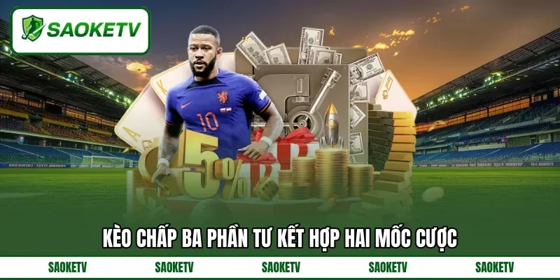 Kèo chấp ba phần tư kết hợp hai mốc cược Kèo chấp ba phần tư kết hợp hai mốc cược