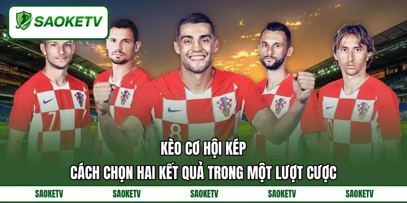 Kèo Cơ Hội Kép - Cách Chọn Hai Kết Quả Trong Một Lượt Cược