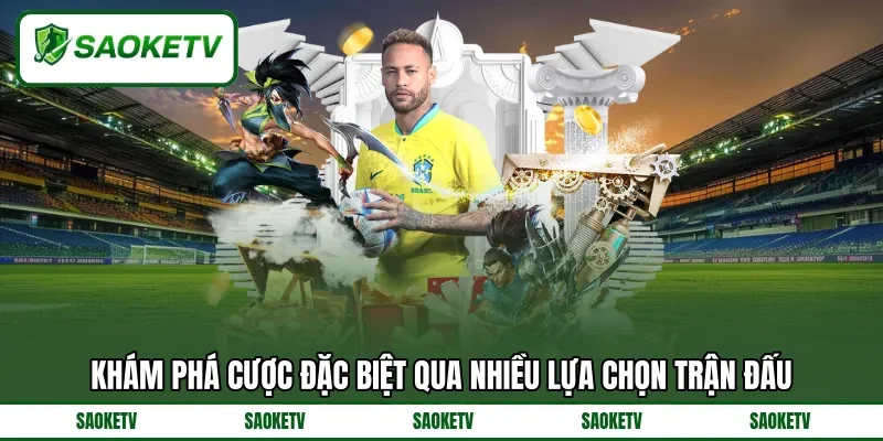 Khám phá cược đặc biệt qua nhiều lựa chọn trận đấu Khám phá cược đặc biệt qua nhiều lựa chọn trận đấu