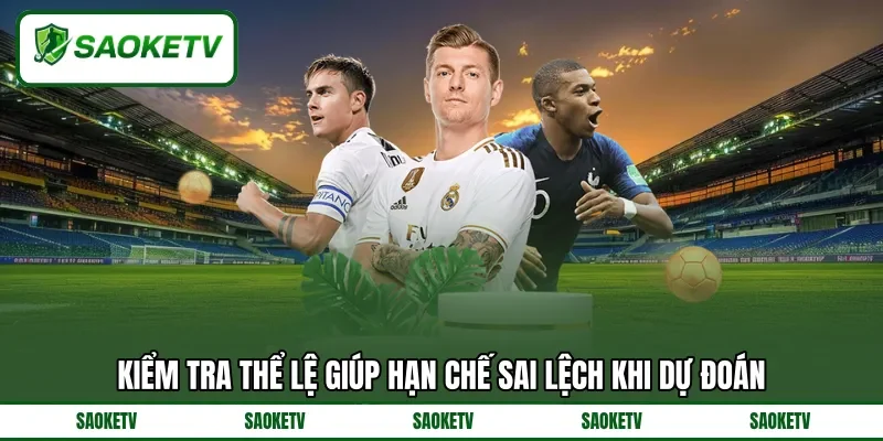 Kiểm tra thể lệ giúp hạn chế sai lệch khi dự đoán