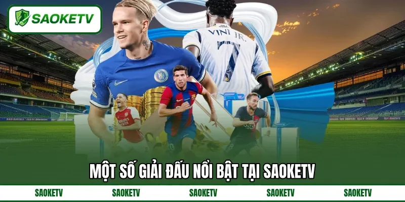 Một số giải đấu nổi bật tại SAOKETV Một số giải đấu nổi bật tại SAOKETV