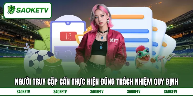 Người truy cập cần thực hiện đúng trách nhiệm quy định Người truy cập cần thực hiện đúng trách nhiệm quy định