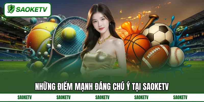 Những điểm mạnh đáng chú ý tại SAOKETV Những điểm mạnh đáng chú ý tại SAOKETV