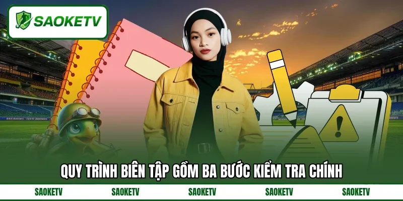 Quy trình biên tập gồm ba bước kiểm tra chính