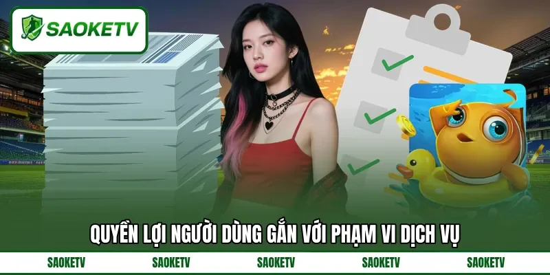 Quyền lợi người dùng gắn với phạm vi dịch vụ Quyền lợi người dùng gắn với phạm vi dịch vụ