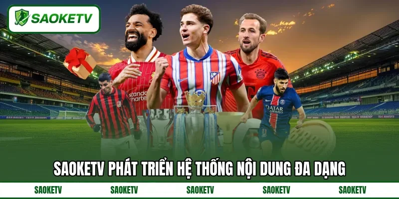 SAOKETV phát triển hệ thống nội dung đa dạng SAOKETV phát triển hệ thống nội dung đa dạng