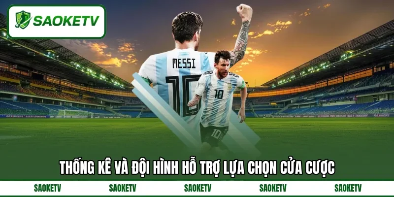 Thống kê và đội hình hỗ trợ lựa chọn cửa cược