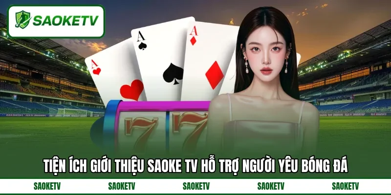 Tiện ích giới thiệu SAOKE TV hỗ trợ người yêu bóng đá Tiện ích giới thiệu SAOKE TV hỗ trợ người yêu bóng đá