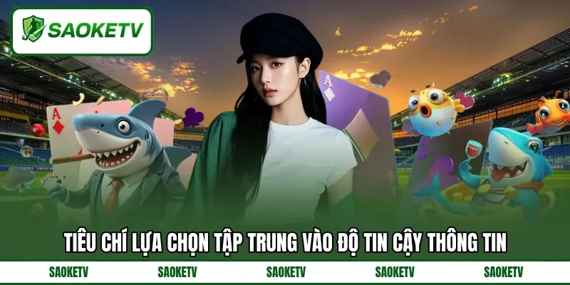 Tiêu chí lựa chọn tập trung vào độ tin cậy thông tin Tiêu chí lựa chọn tập trung vào độ tin cậy thông tin