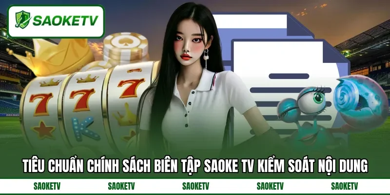 Tiêu chuẩn chính sách biên tập SAOKE TV&nbsp;kiểm soát nội dung