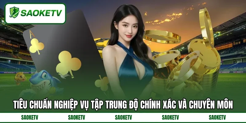 Tiêu chuẩn nghiệp vụ tập trung độ chính xác và chuyên môn Tiêu chuẩn nghiệp vụ tập trung độ chính xác và chuyên môn