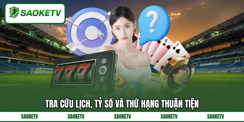 Tra cứu lịch, tỷ số và thứ hạng thuận tiện Tra cứu lịch, tỷ số và thứ hạng thuận tiện